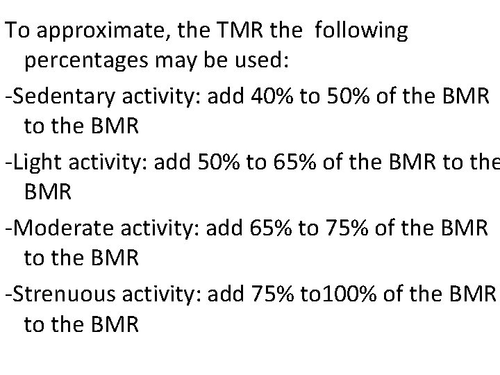 To approximate, the TMR the following percentages may be used: -Sedentary activity: add 40%