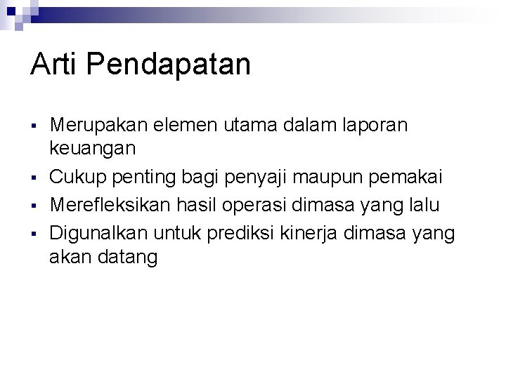 Arti Pendapatan § § Merupakan elemen utama dalam laporan keuangan Cukup penting bagi penyaji Arti Pendapatan § § Merupakan elemen utama dalam laporan keuangan Cukup penting bagi penyaji