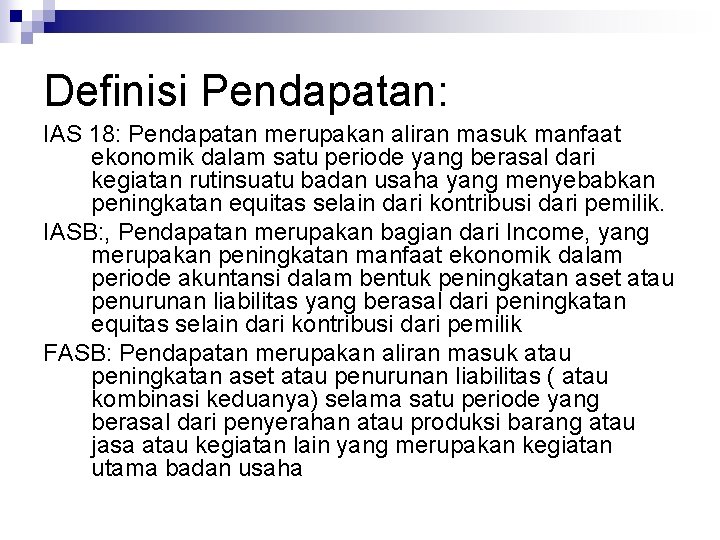 Definisi Pendapatan: IAS 18: Pendapatan merupakan aliran masuk manfaat ekonomik dalam satu periode yang Definisi Pendapatan: IAS 18: Pendapatan merupakan aliran masuk manfaat ekonomik dalam satu periode yang