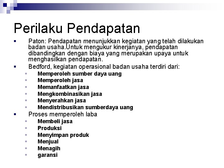 Perilaku Pendapatan § Paton: Pendapatan menunjukkan kegiatan yang telah dilakukan badan usaha. Untuk mengukur Perilaku Pendapatan § Paton: Pendapatan menunjukkan kegiatan yang telah dilakukan badan usaha. Untuk mengukur