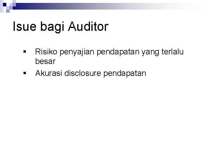Isue bagi Auditor § § Risiko penyajian pendapatan yang terlalu besar Akurasi disclosure pendapatan Isue bagi Auditor § § Risiko penyajian pendapatan yang terlalu besar Akurasi disclosure pendapatan