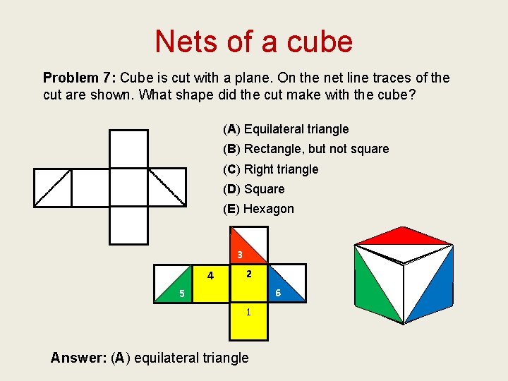 Nets of a cube Problem 7: Cube is cut with a plane. On the