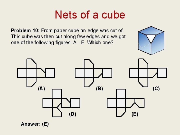 Nets of a cube Problem 10: From paper cube an edge was cut of.