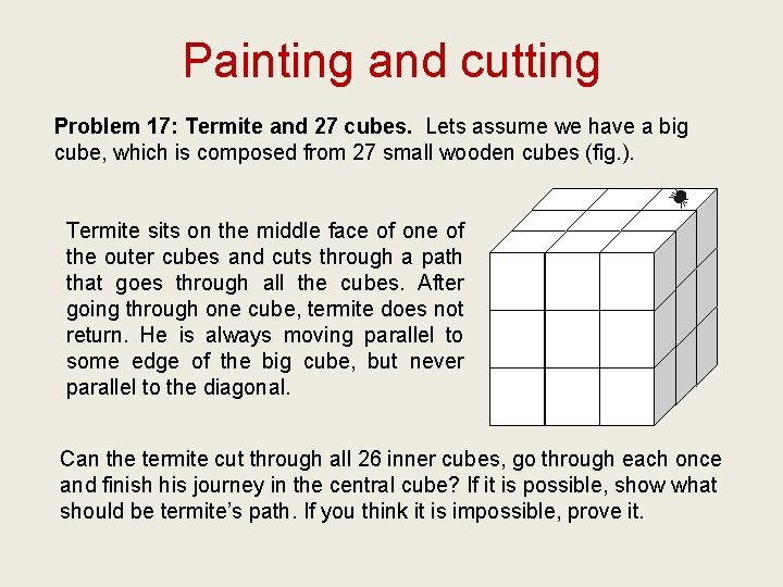 Painting and cutting Problem 17: Termite and 27 cubes. Lets assume we have a