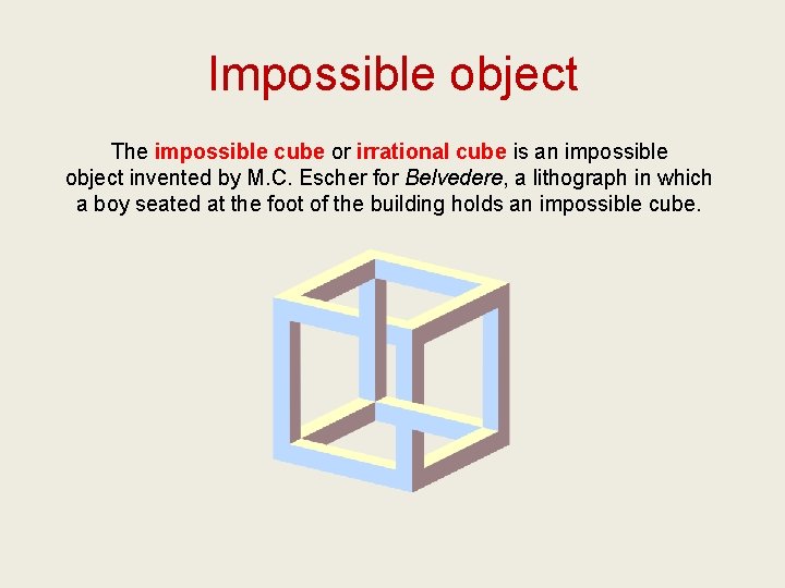 Impossible object The impossible cube or irrational cube is an impossible object invented by