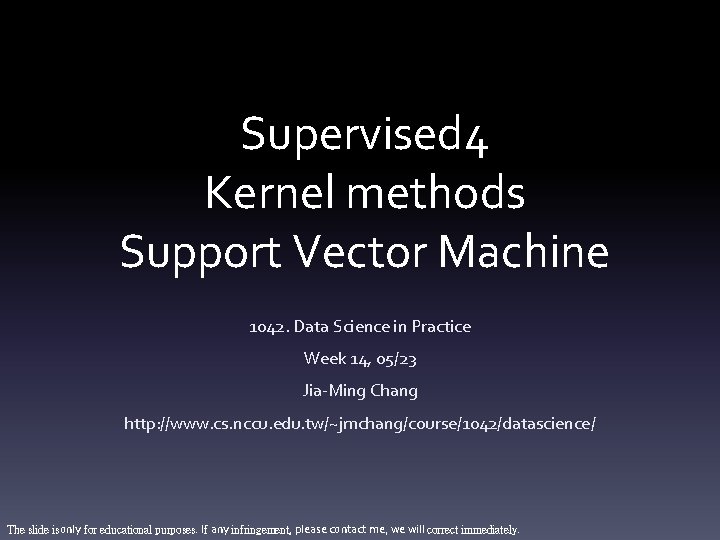 Supervised 4 Kernel methods Support Vector Machine 1042. Data Science in Practice Week 14,