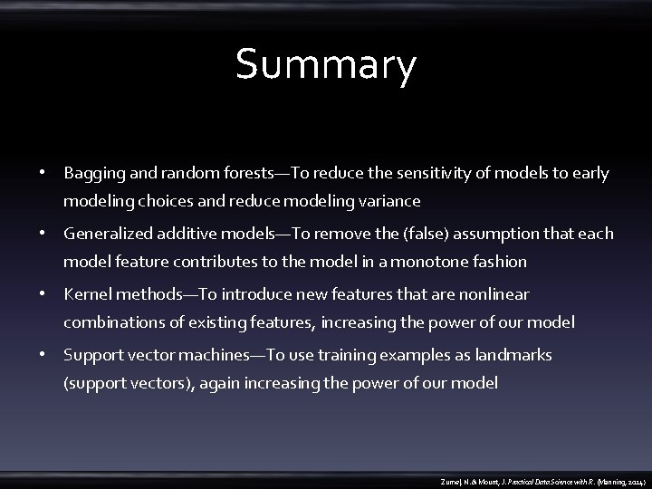 Summary • Bagging and random forests—To reduce the sensitivity of models to early modeling
