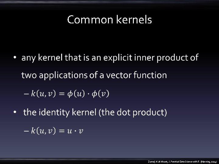 Common kernels • Zumel, N. & Mount, J. Practical Data Science with R. (Manning,