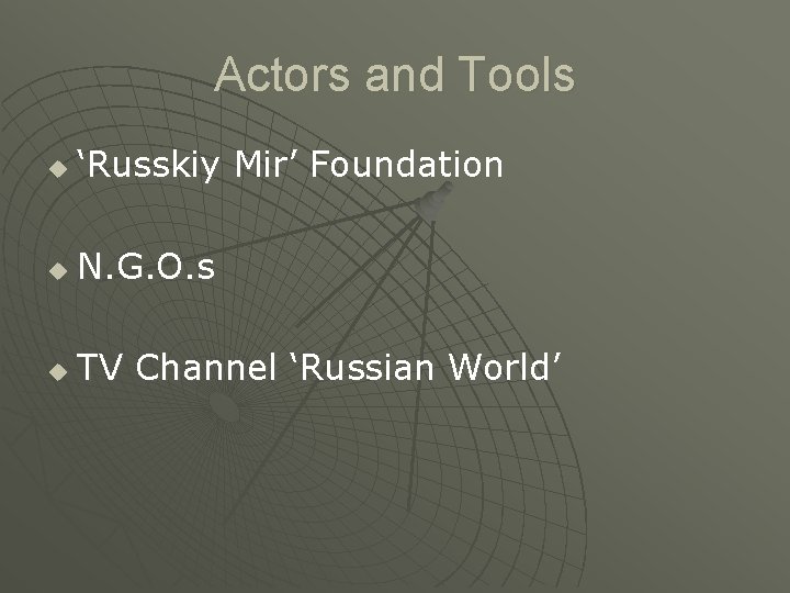 Actors and Tools u ‘Russkiy Mir’ Foundation u N. G. O. s u TV