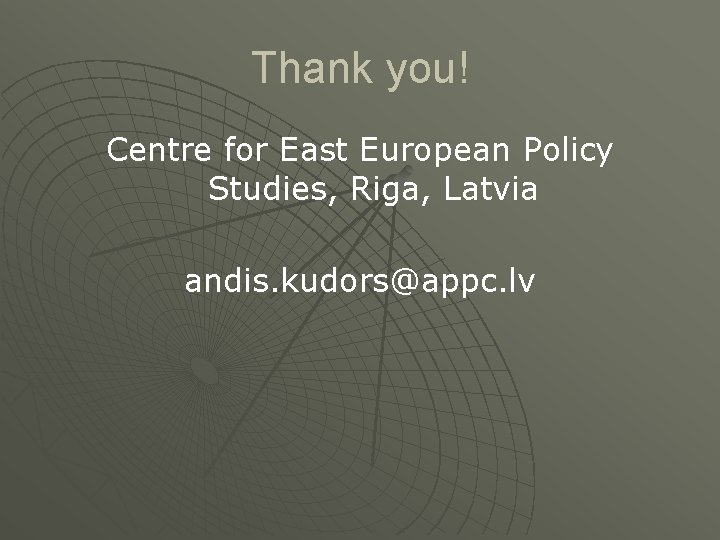 Thank you! Centre for East European Policy Studies, Riga, Latvia andis. kudors@appc. lv 