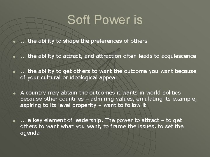 Soft Power is u . . . the ability to shape the preferences of