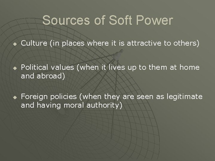 Sources of Soft Power u u u Culture (in places where it is attractive