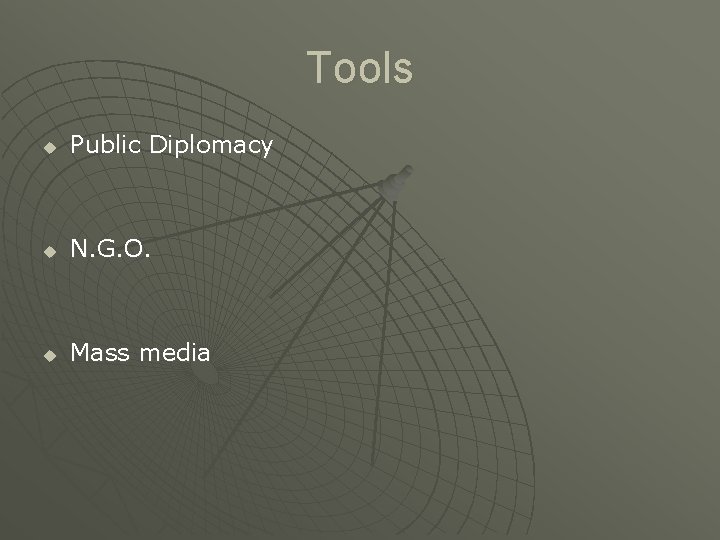 Tools u Public Diplomacy u N. G. O. u Mass media 