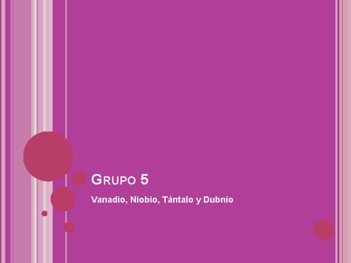 GRUPO 5 Vanadio, Niobio, Tántalo y Dubnio 