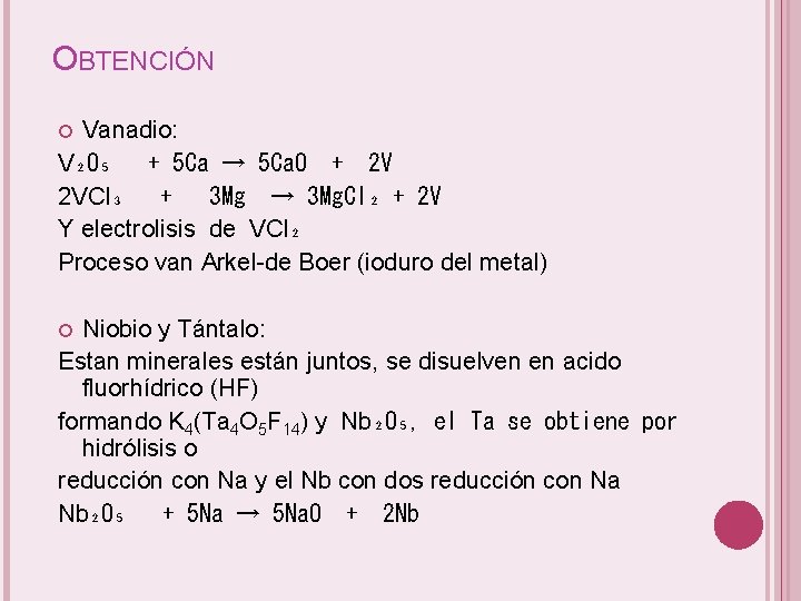 OBTENCIÓN Vanadio: V₂O₅ + 5 Ca → 5 Ca. O + 2 V 2