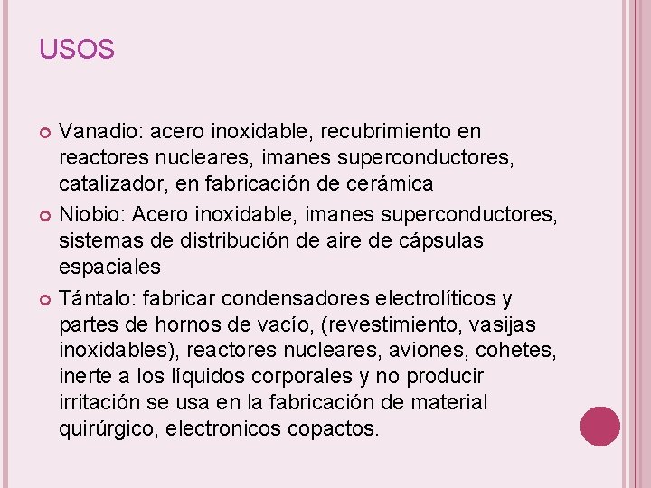 USOS Vanadio: acero inoxidable, recubrimiento en reactores nucleares, imanes superconductores, catalizador, en fabricación de