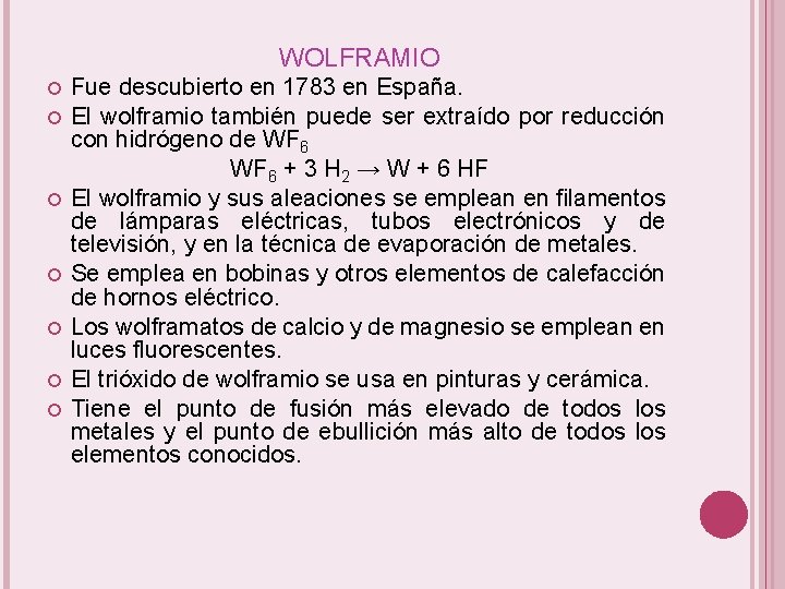 WOLFRAMIO Fue descubierto en 1783 en España. El wolframio también puede ser extraído por
