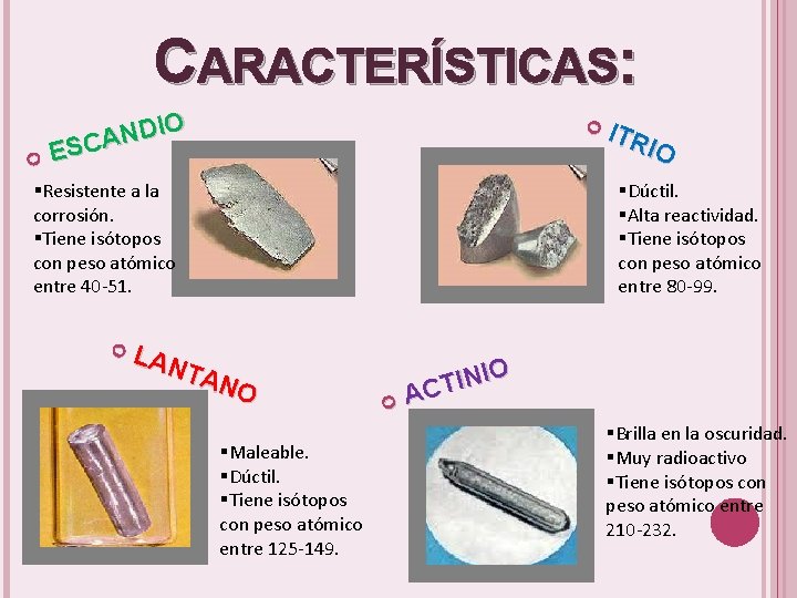 CARACTERÍSTICAS: DIO N A SC E §Resistente a la corrosión. §Tiene isótopos con peso