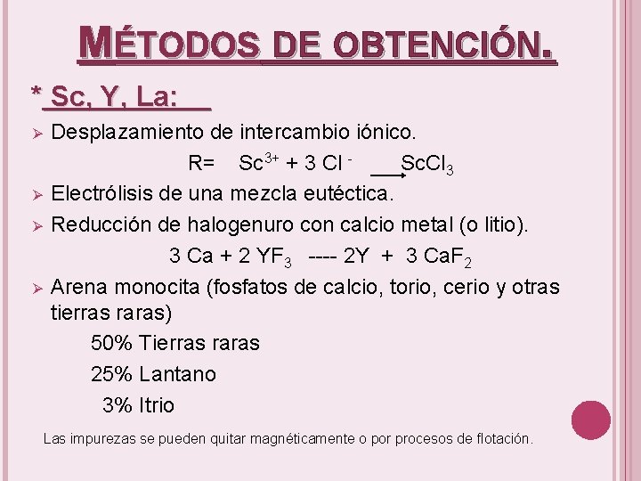 MÉTODOS DE OBTENCIÓN. * Sc, Y, La: Desplazamiento de intercambio iónico. R= Sc 3+