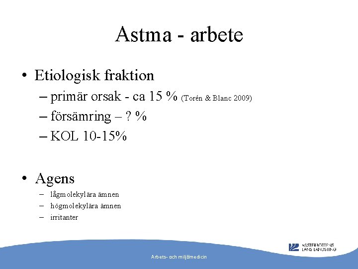 Astma - arbete • Etiologisk fraktion – primär orsak - ca 15 % (Torén
