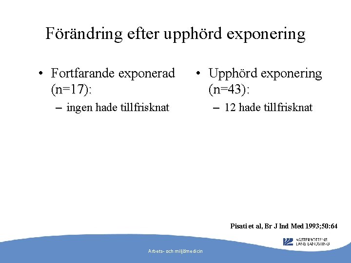 Förändring efter upphörd exponering • Fortfarande exponerad (n=17): • Upphörd exponering (n=43): – ingen