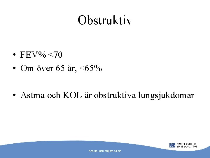 Obstruktiv • FEV% <70 • Om över 65 år, <65% • Astma och KOL