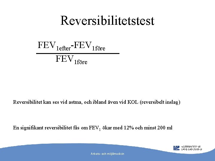 Reversibilitetstest FEV 1 efter-FEV 1 före Reversibilitet kan ses vid astma, och ibland även