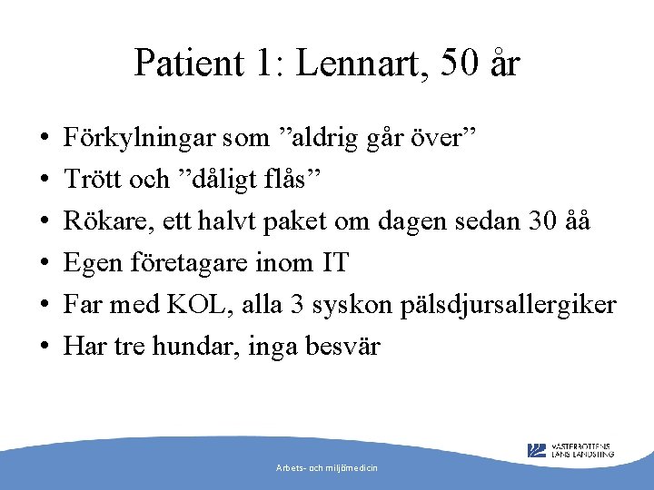 Patient 1: Lennart, 50 år • • • Förkylningar som ”aldrig går över” Trött