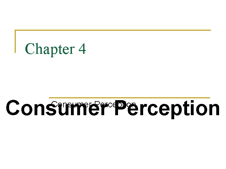 Chapter 4 Consumer Perception 