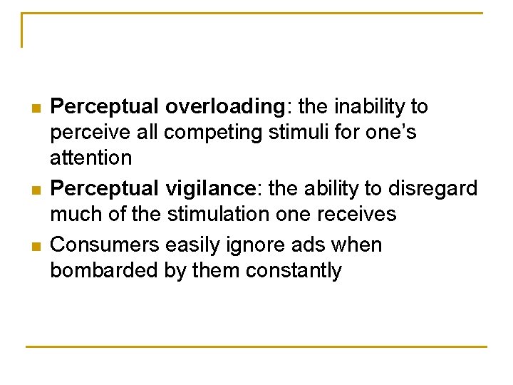 n n n Perceptual overloading: the inability to perceive all competing stimuli for one’s