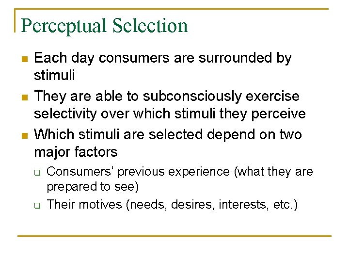 Perceptual Selection n Each day consumers are surrounded by stimuli They are able to