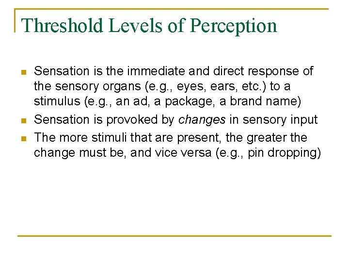 Threshold Levels of Perception n Sensation is the immediate and direct response of the