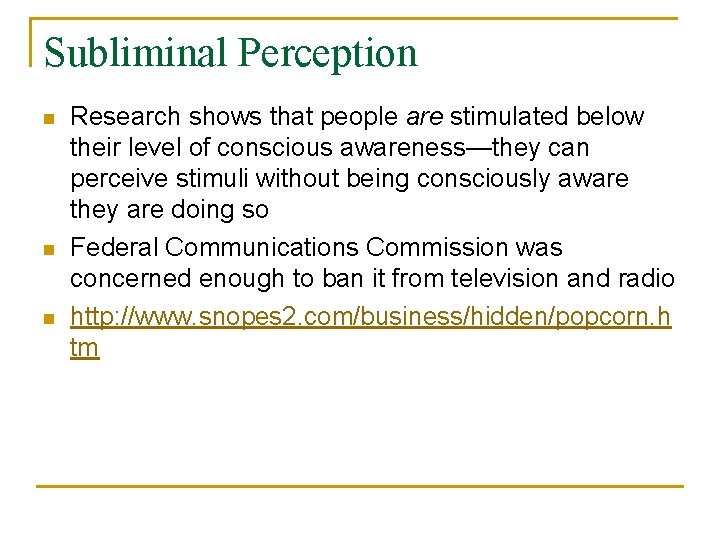 Subliminal Perception n Research shows that people are stimulated below their level of conscious