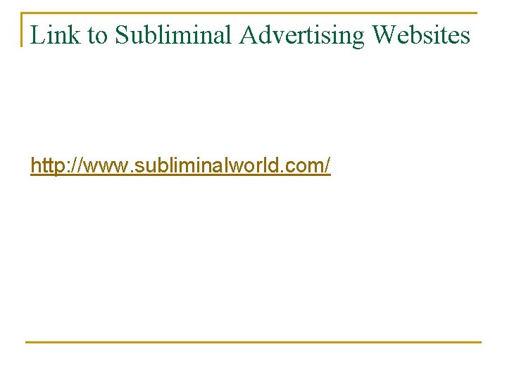 Link to Subliminal Advertising Websites http: //www. subliminalworld. com/ 