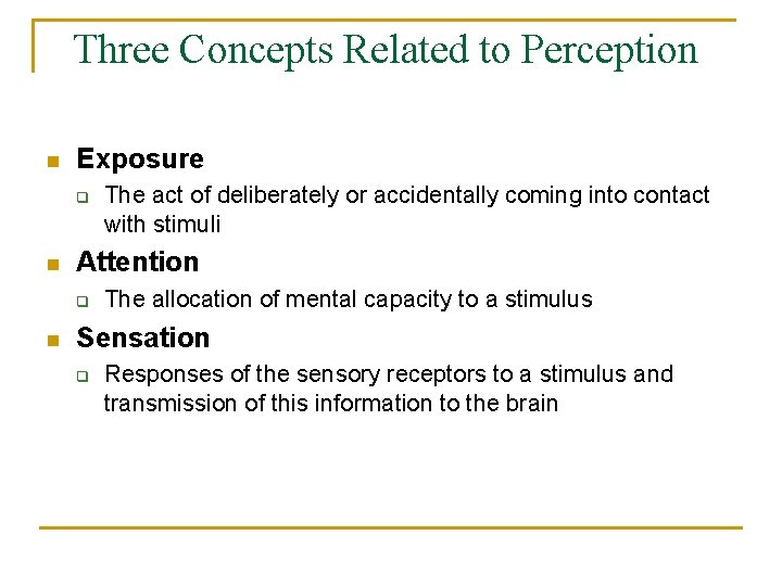 Three Concepts Related to Perception n Exposure q n Attention q n The act