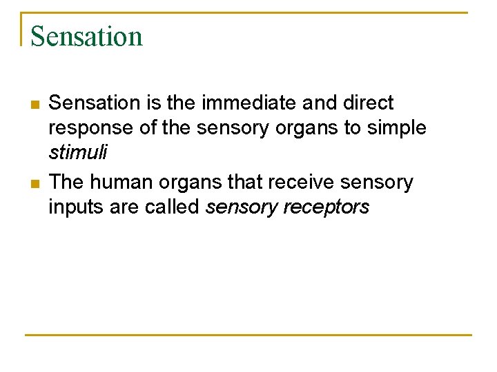 Sensation n n Sensation is the immediate and direct response of the sensory organs