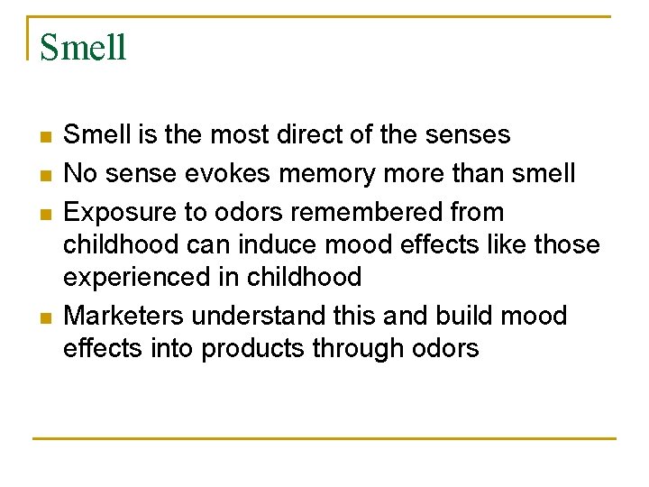 Smell n n Smell is the most direct of the senses No sense evokes
