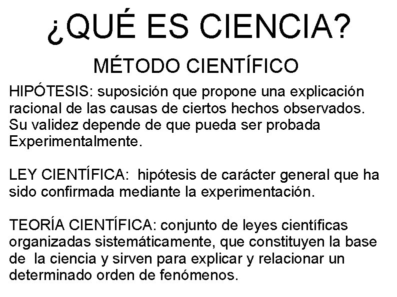 ¿QUÉ ES CIENCIA? MÉTODO CIENTÍFICO HIPÓTESIS: suposición que propone una explicación racional de las