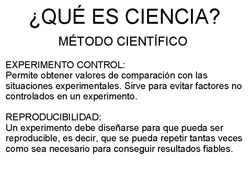 ¿QUÉ ES CIENCIA? MÉTODO CIENTÍFICO EXPERIMENTO CONTROL: Permite obtener valores de comparación con las