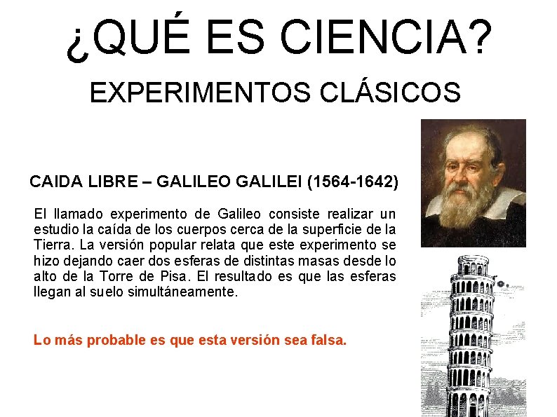 ¿QUÉ ES CIENCIA? EXPERIMENTOS CLÁSICOS CAIDA LIBRE – GALILEO GALILEI (1564 -1642) El llamado
