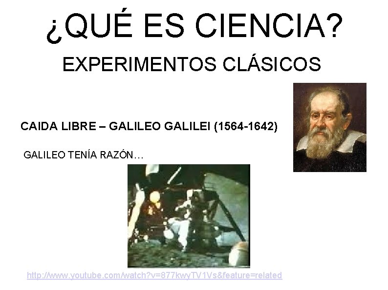 ¿QUÉ ES CIENCIA? EXPERIMENTOS CLÁSICOS CAIDA LIBRE – GALILEO GALILEI (1564 -1642) GALILEO TENÍA