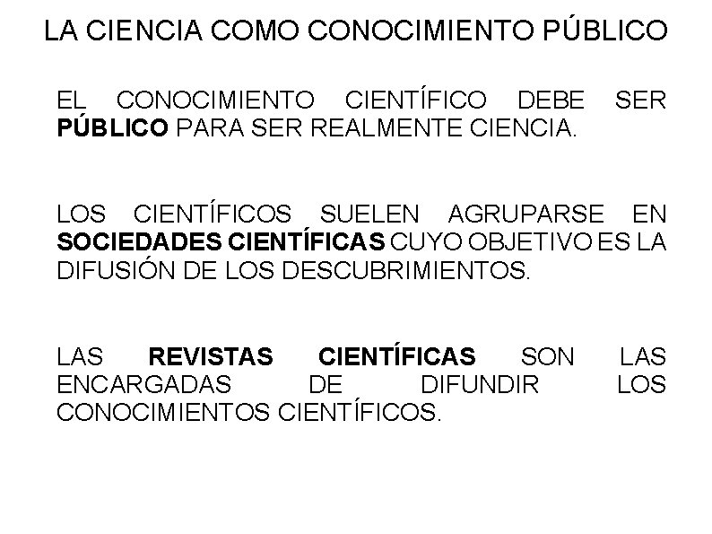LA CIENCIA COMO CONOCIMIENTO PÚBLICO EL CONOCIMIENTO CIENTÍFICO DEBE PÚBLICO PARA SER REALMENTE CIENCIA.