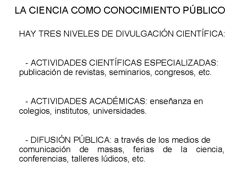 LA CIENCIA COMO CONOCIMIENTO PÚBLICO HAY TRES NIVELES DE DIVULGACIÓN CIENTÍFICA: - ACTIVIDADES CIENTÍFICAS