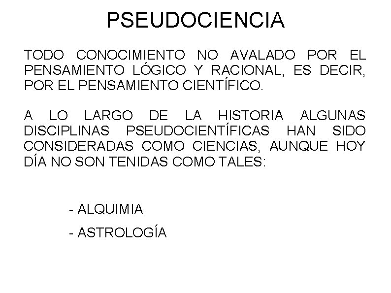 PSEUDOCIENCIA TODO CONOCIMIENTO NO AVALADO POR EL PENSAMIENTO LÓGICO Y RACIONAL, ES DECIR, POR