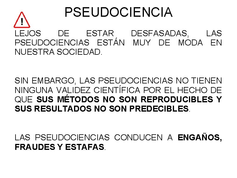 PSEUDOCIENCIA LEJOS DE ESTAR DESFASADAS, LAS PSEUDOCIENCIAS ESTÁN MUY DE MODA EN NUESTRA SOCIEDAD.