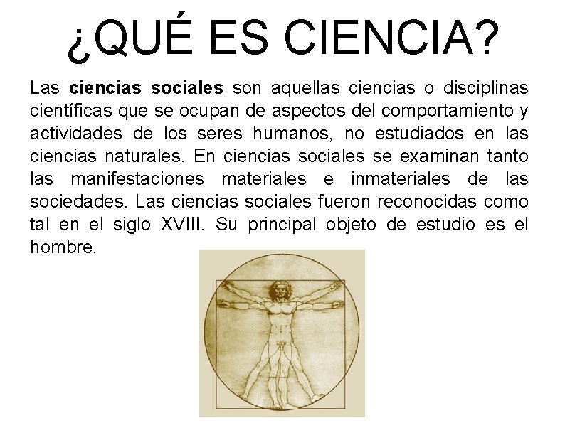 ¿QUÉ ES CIENCIA? Las ciencias sociales son aquellas ciencias o disciplinas científicas que se