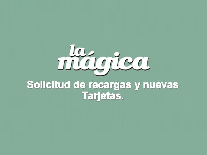 Solicitud de recargas y nuevas Tarjetas. 