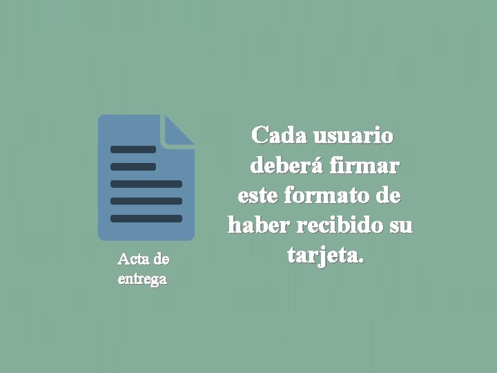 Acta de entrega Cada usuario deberá firmar este formato de haber recibido su tarjeta.