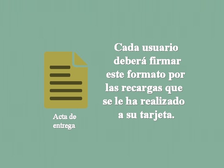 Acta de entrega Cada usuario deberá firmar este formato por las recargas que se