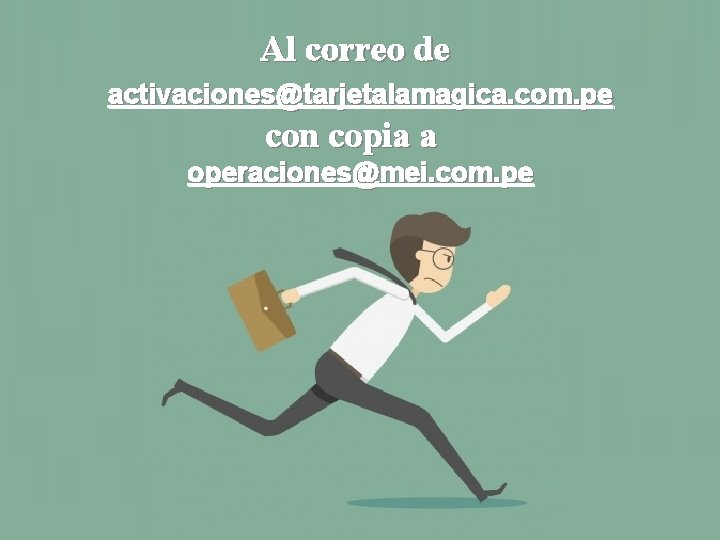 Al correo de activaciones@tarjetalamagica. com. pe con copia a operaciones@mei. com. pe 